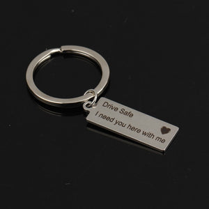 "Drive Safe I Need You Here With Me" Keychain